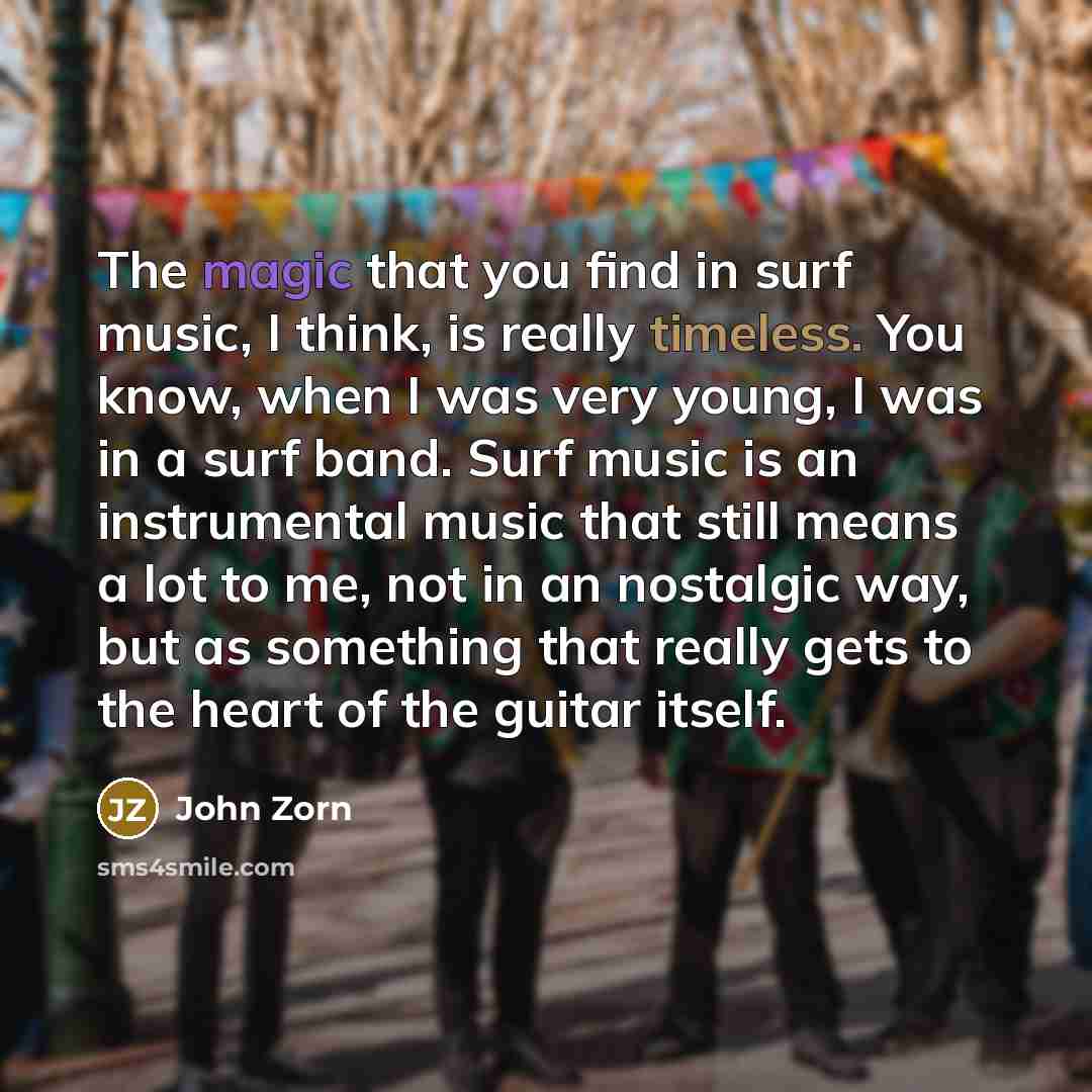 “The magic that you find in surf music, I think,…” quote by John Zorn