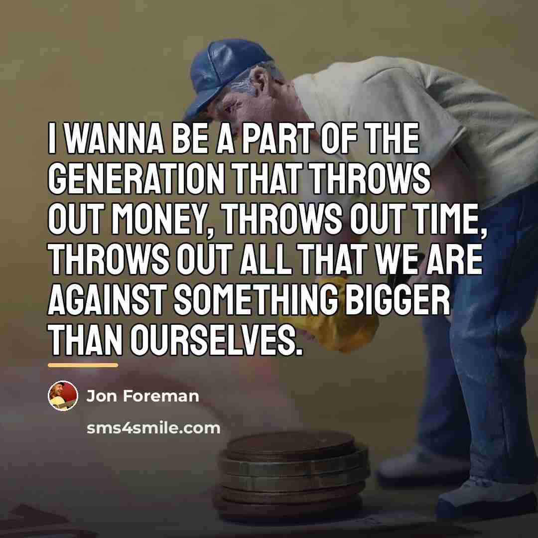 “I wanna be a part of the generation that throws…” quote by Jon Foreman