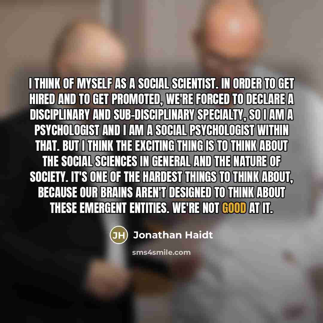 “I think of myself as a social scientist. In order…” quote by Jonathan Haidt