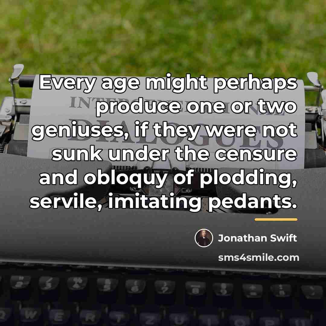 “Every age might perhaps produce one or two geniuses, if…” quote by Jonathan Swift