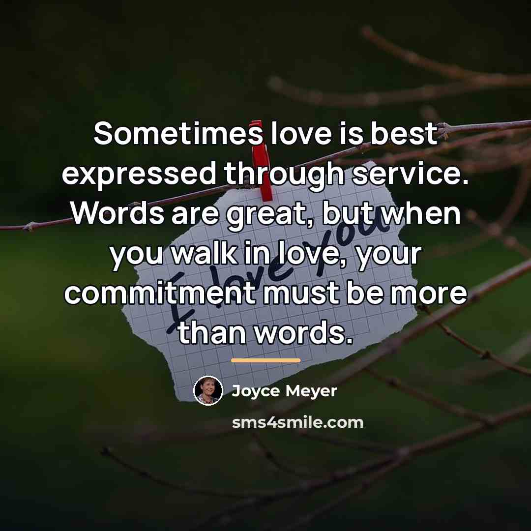 “Sometimes love is best expressed through service. Words are great,…” quote by Joyce Meyer