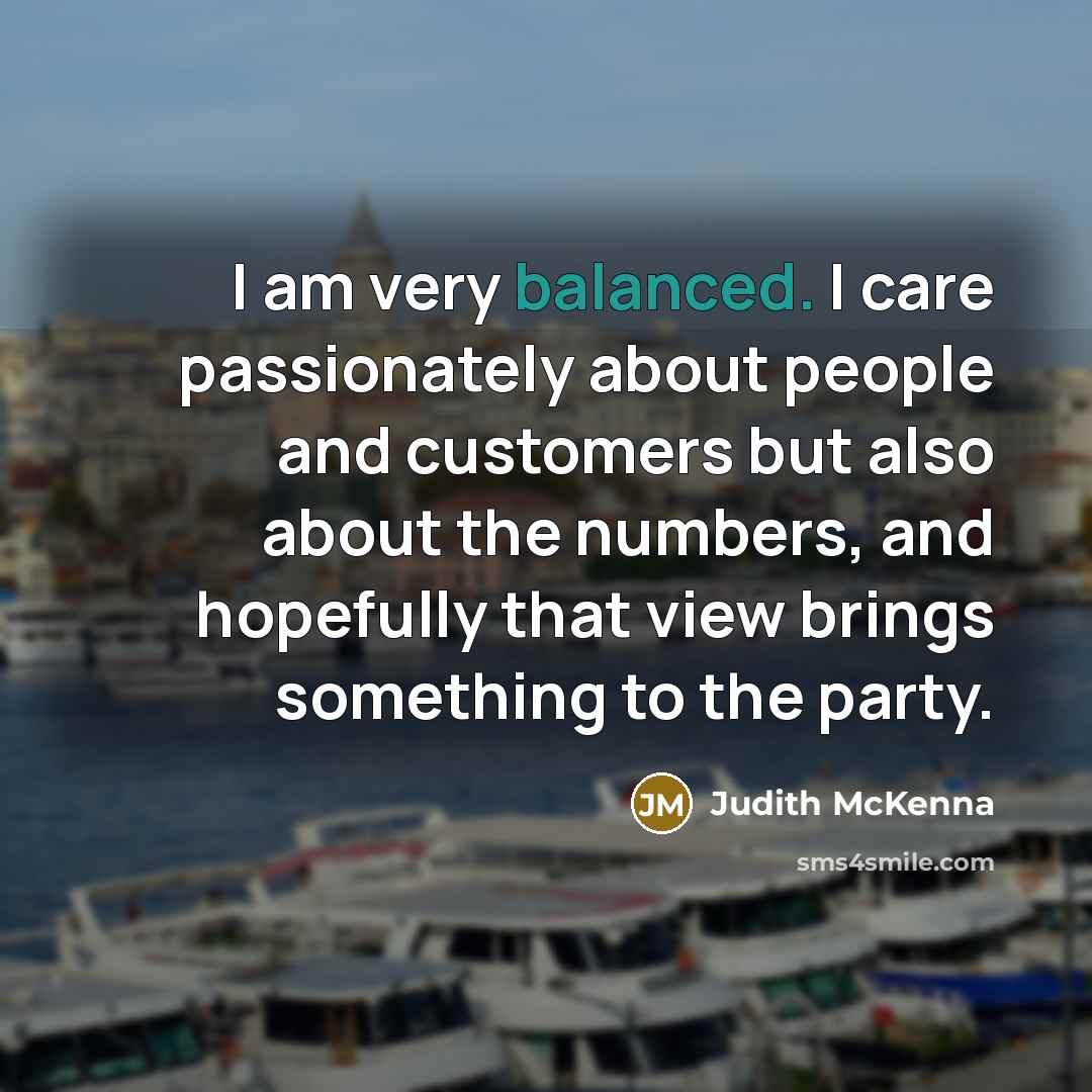 “I am very balanced. I care passionately about people and…” quote by Judith McKenna