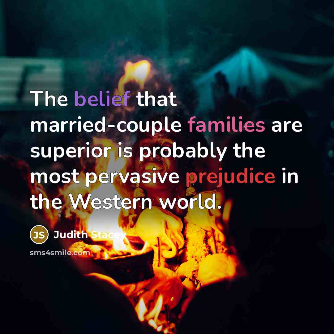 “The belief that married-couple families are superior is probably the…” quote by Judith Stacey