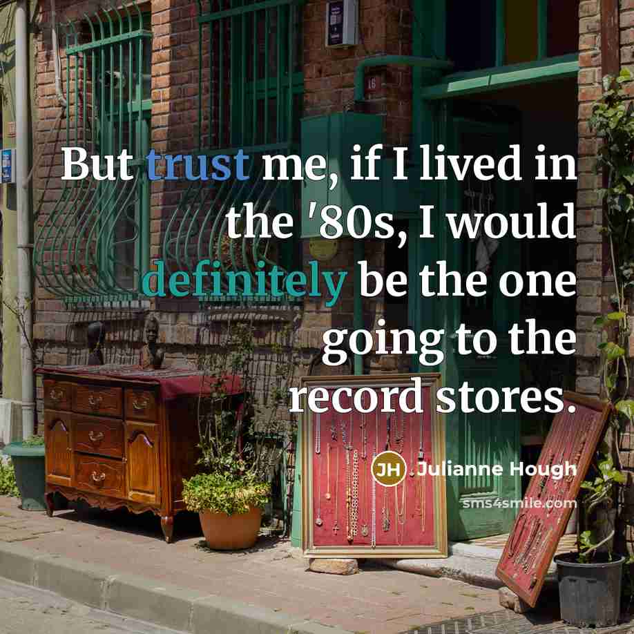 “But trust me, if I lived in the '80s, I…” quote by Julianne Hough