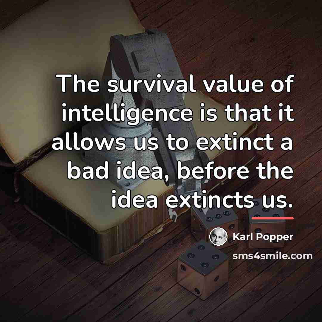 “The survival value of intelligence is that it allows us…” quote by Karl Popper