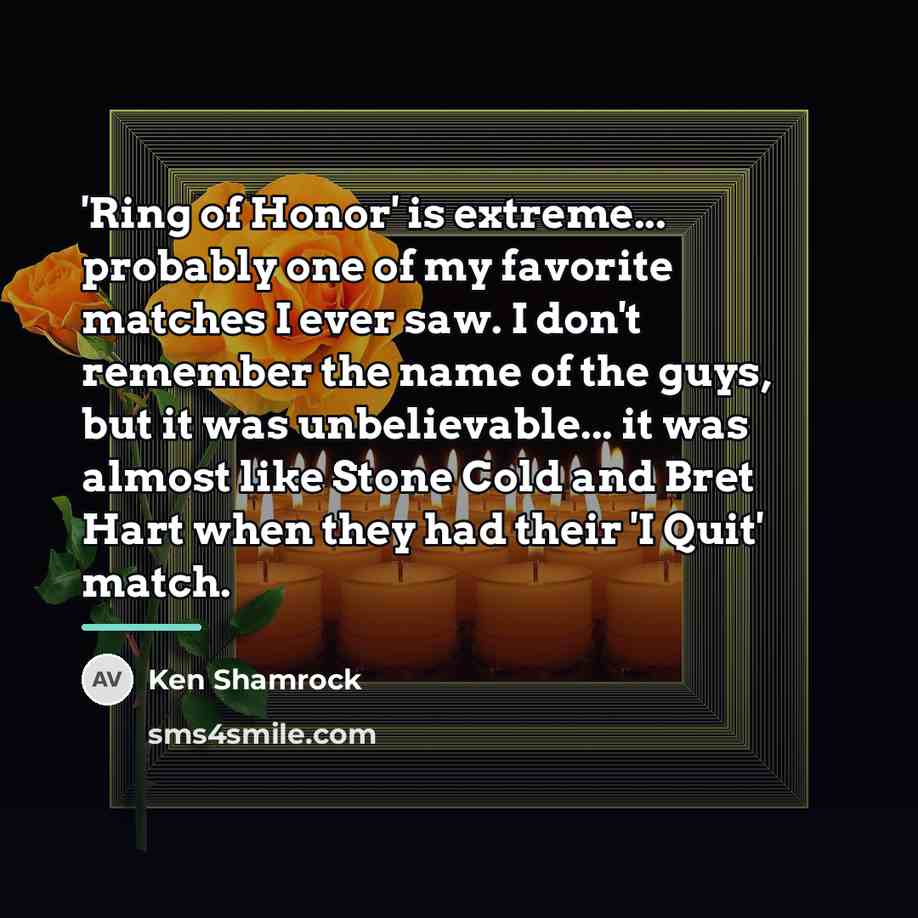 “'Ring of Honor' is extreme... probably one of my favorite…” quote by Ken Shamrock