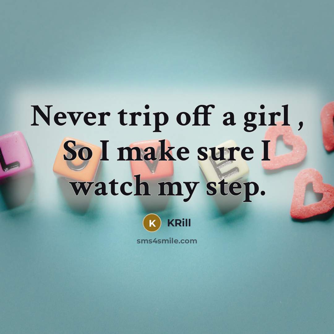 “Never trip off a girl , So I make sure…” quote by KRill