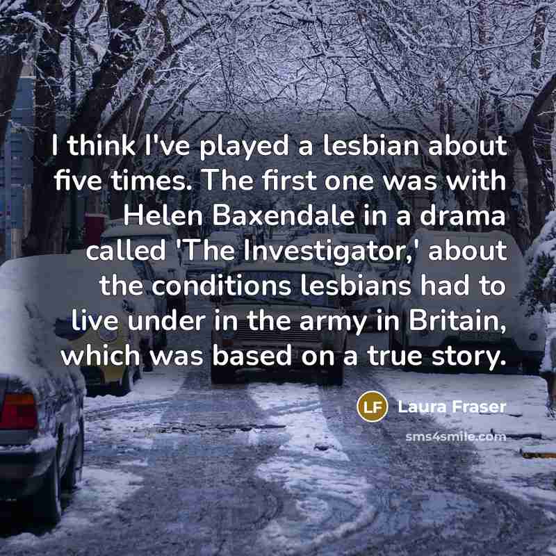 “I think I've played a lesbian about five times. The…” quote by Laura Fraser