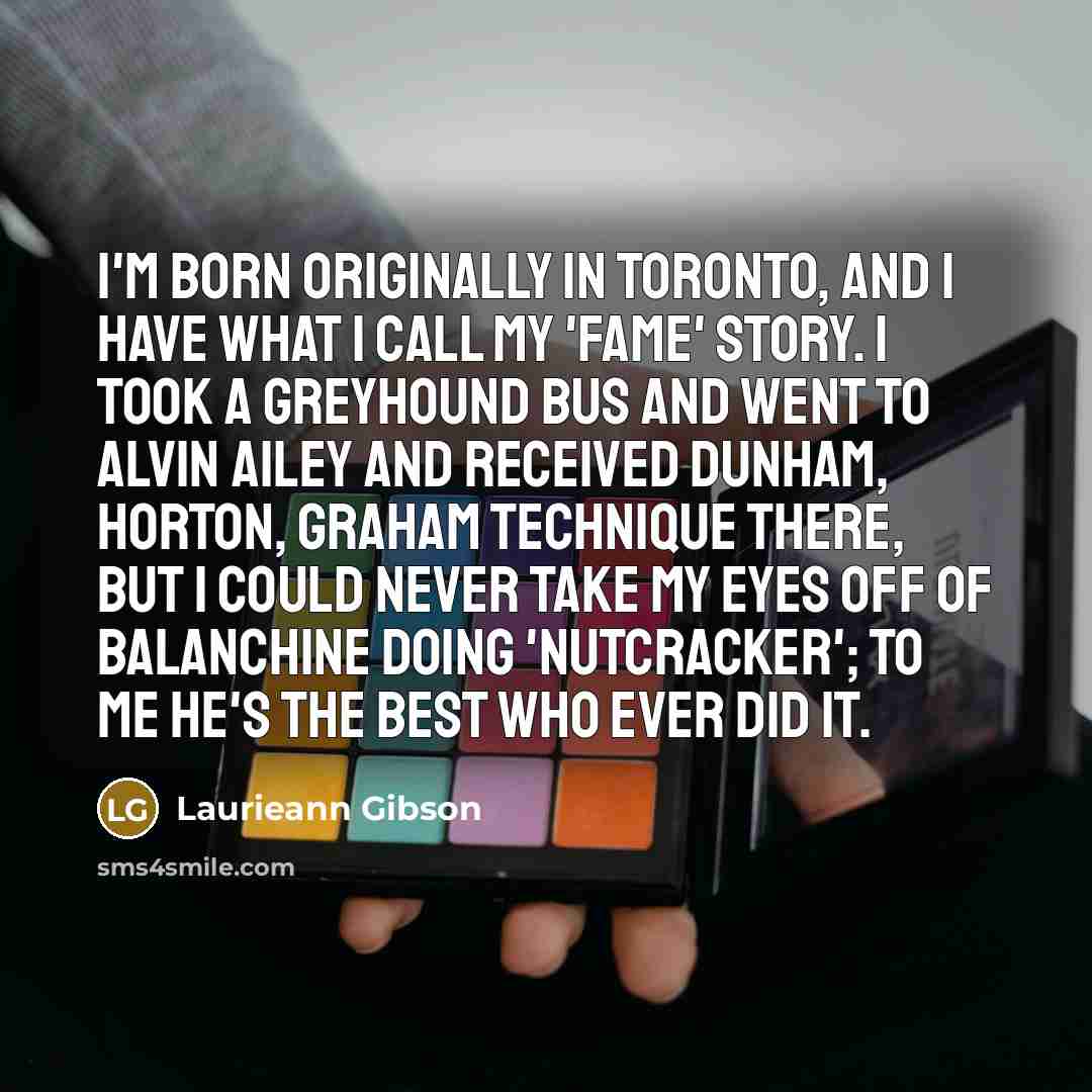 “I'm born originally in Toronto, and I have what I…” quote by Laurieann Gibson