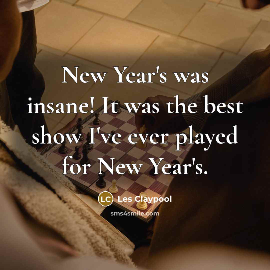 “New Year's was insane! It was the best show I've…” quote by Les Claypool