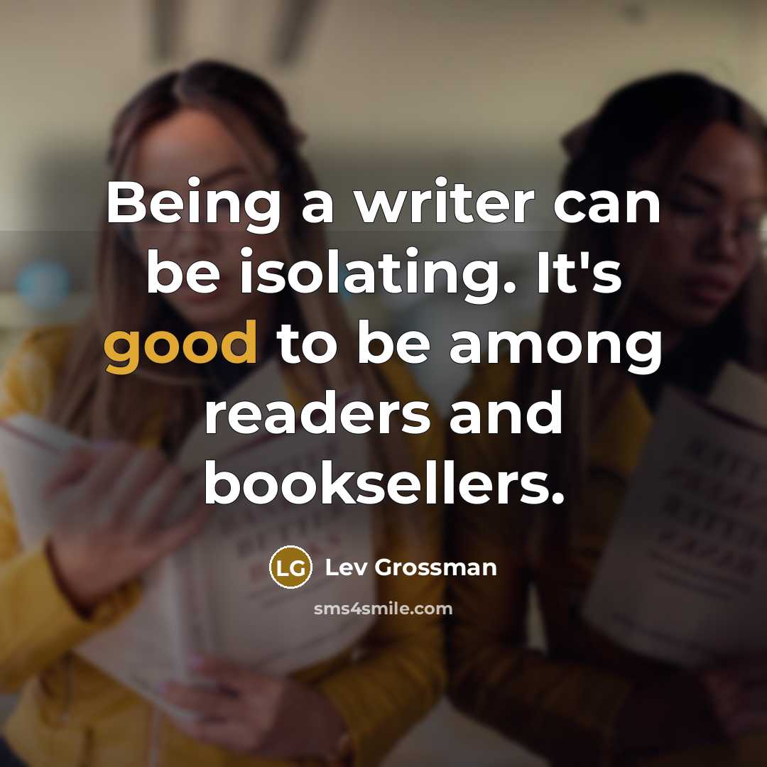 “Being a writer can be isolating. It's good to be…” quote by Lev Grossman