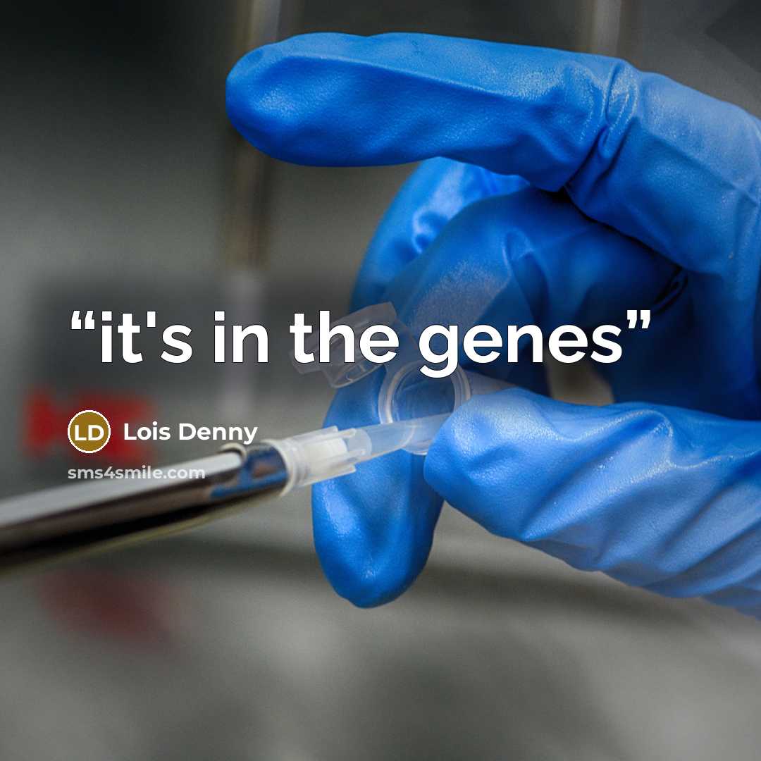 “it's in the genes” quote by Lois Denny