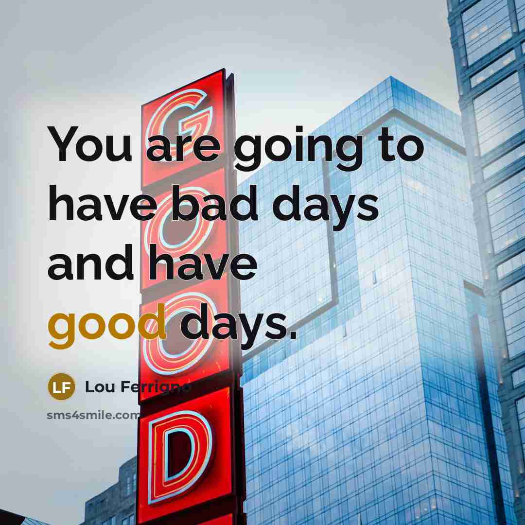 “You are going to have bad days and have good…” quote by Lou Ferrigno