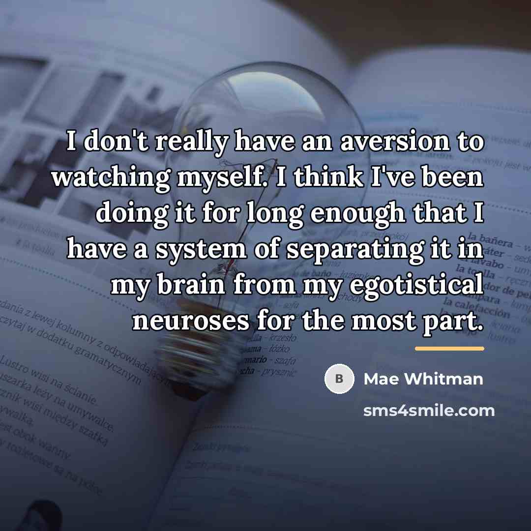 “I don't really have an aversion to watching myself. I…” quote by Mae Whitman