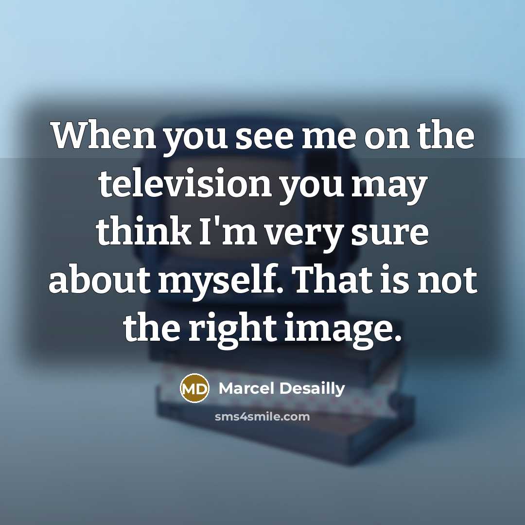 “When you see me on the television you may think…” quote by Marcel Desailly