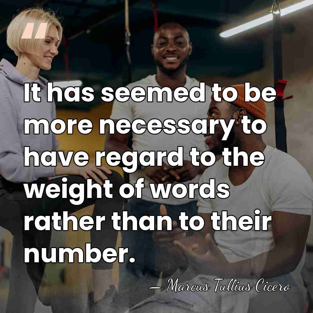 It has seemed to be more necessary to have regard to the&hellip; - Marcus Tullius Cicero