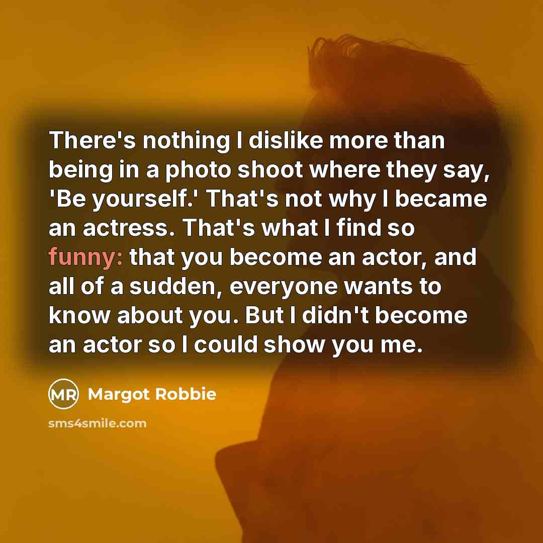 “There's nothing I dislike more than being in a photo…” quote by Margot Robbie