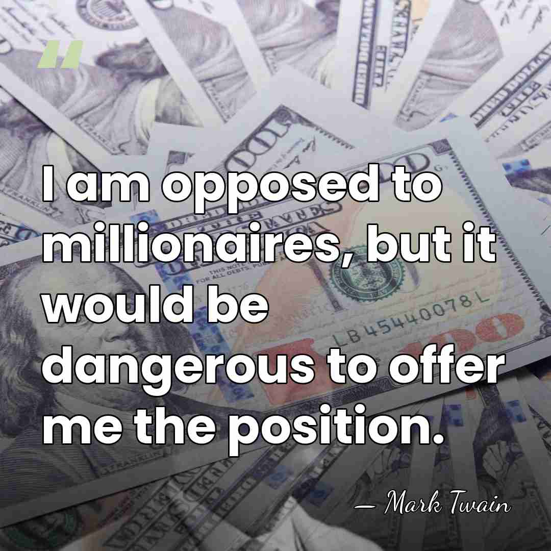 I am opposed to millionaires, but it would be dangerous to offer&hellip; - Mark Twain