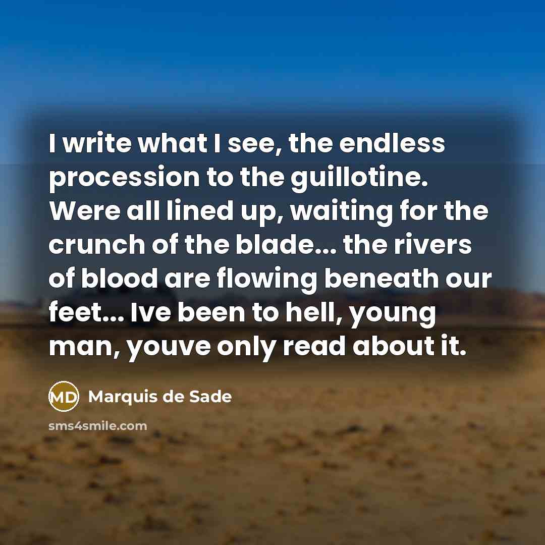 “I write what I see, the endless procession to the…” quote by Marquis de Sade
