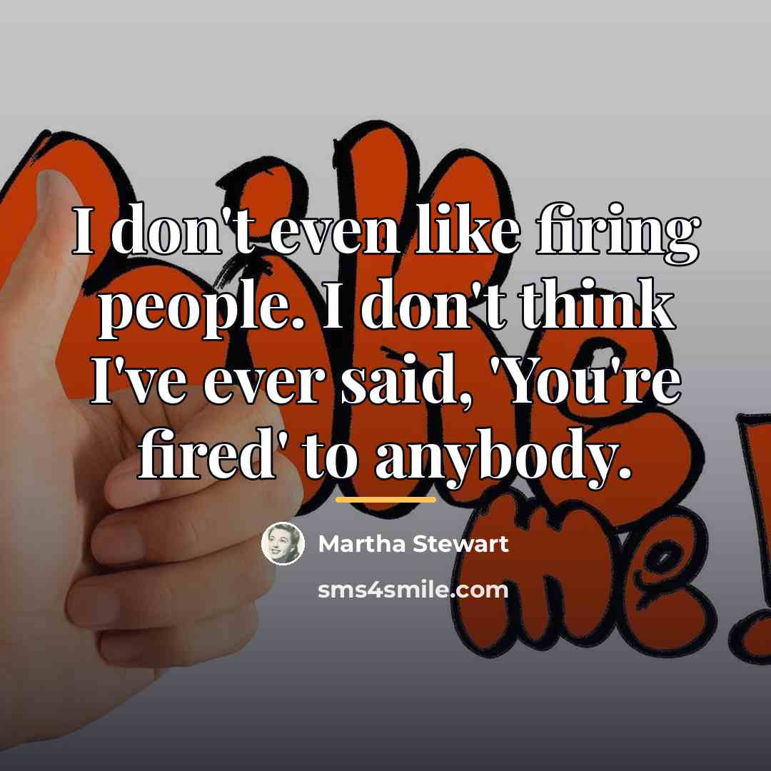 “I don't even like firing people. I don't think I've…” quote by Martha Stewart