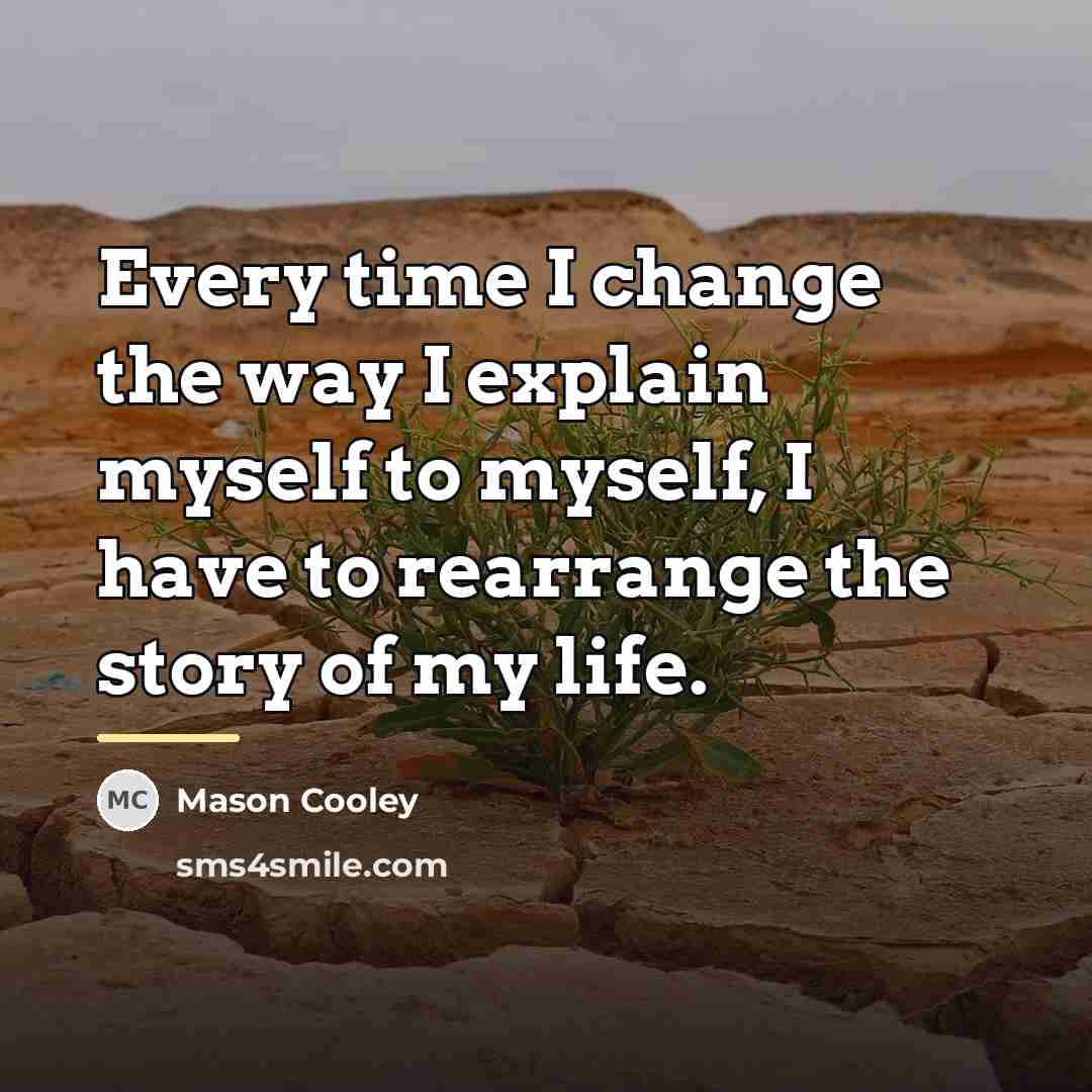 “Every time I change the way I explain myself to…” quote by Mason Cooley