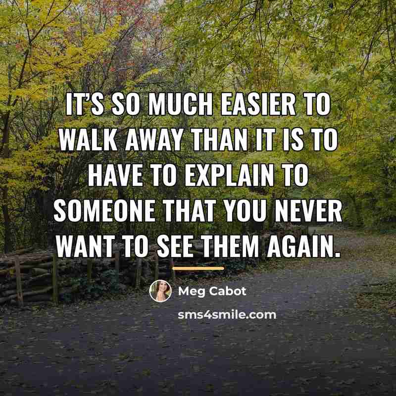 “It’s so much easier to walk away than it is…” quote by Meg Cabot