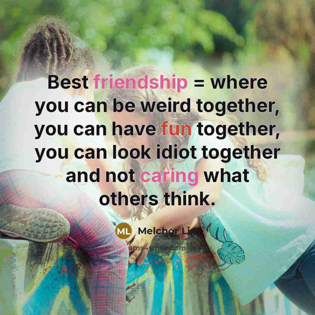“Best friendship = where you can be weird together, you…” quote by Melchor Lim