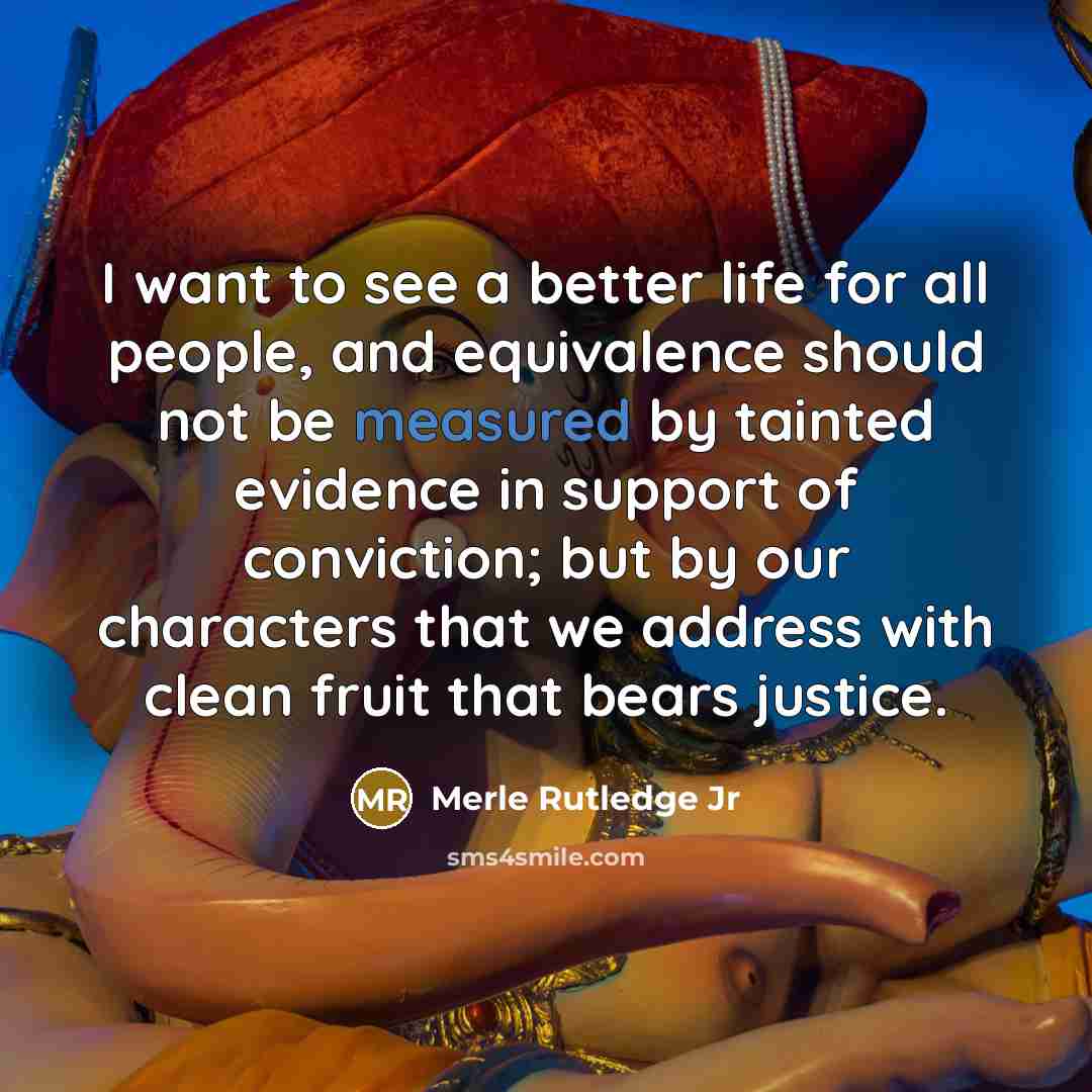 “I want to see a better life for all people,…” quote by Merle Rutledge Jr