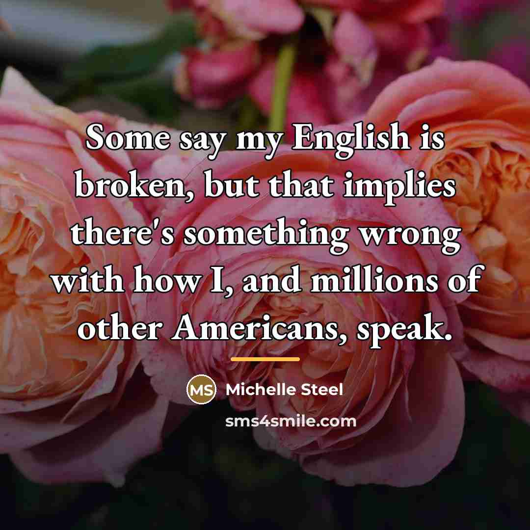 “Some say my English is broken, but that implies there's…” quote by Michelle Steel