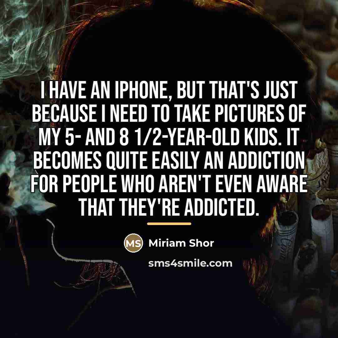 “I have an iPhone, but that's just because I need…” quote by Miriam Shor