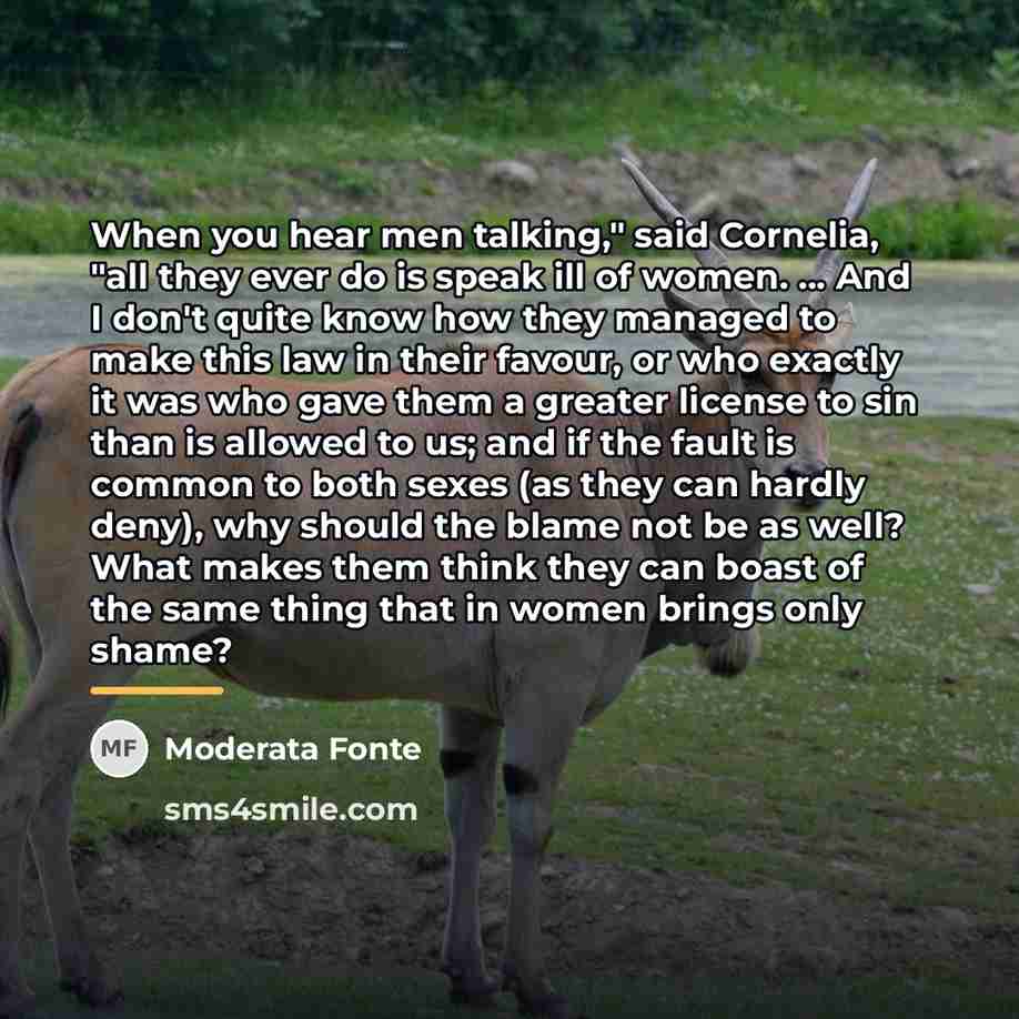 “When you hear men talking," said Cornelia, "all they ever…” quote by Moderata Fonte