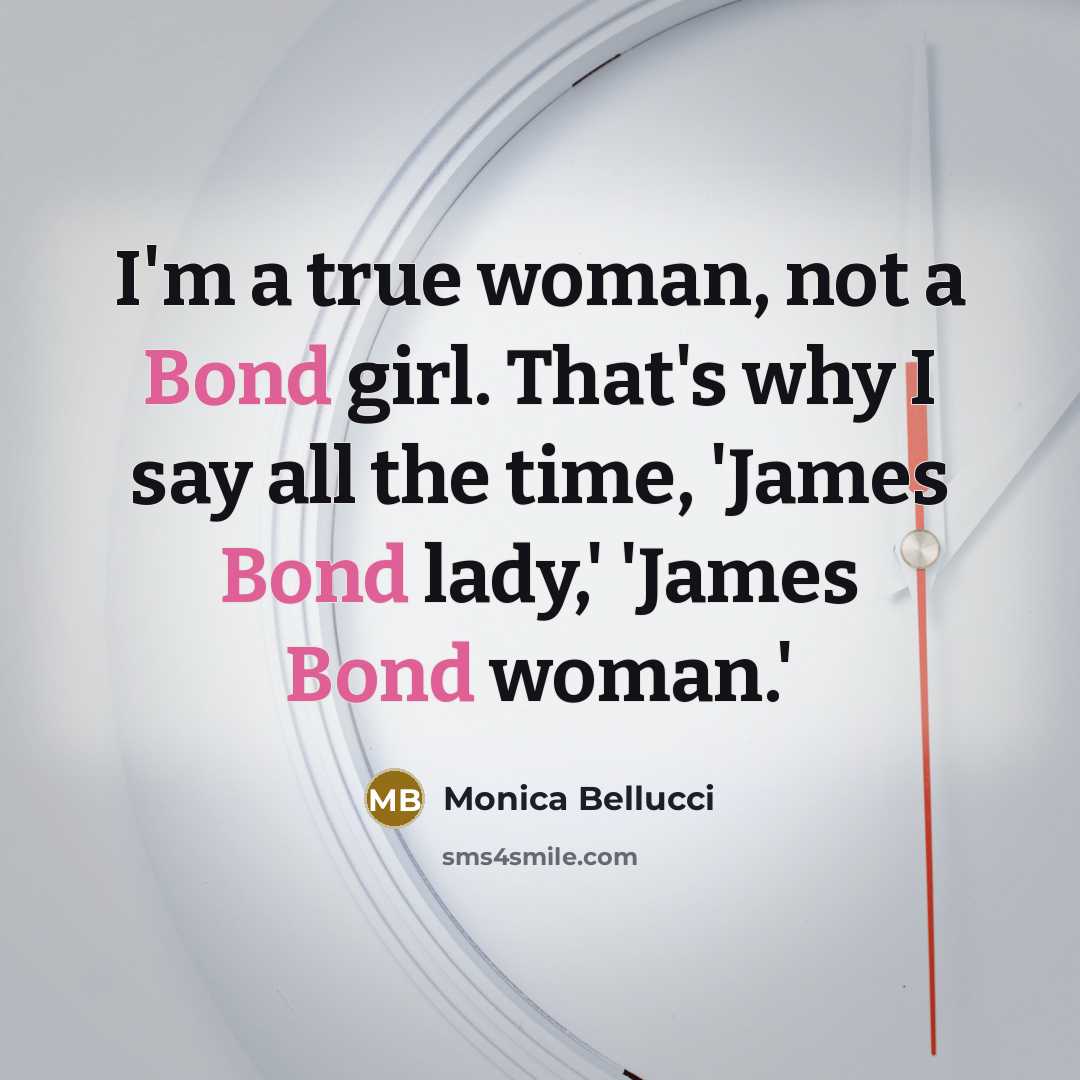 “I'm a true woman, not a Bond girl. That's why…” quote by Monica Bellucci