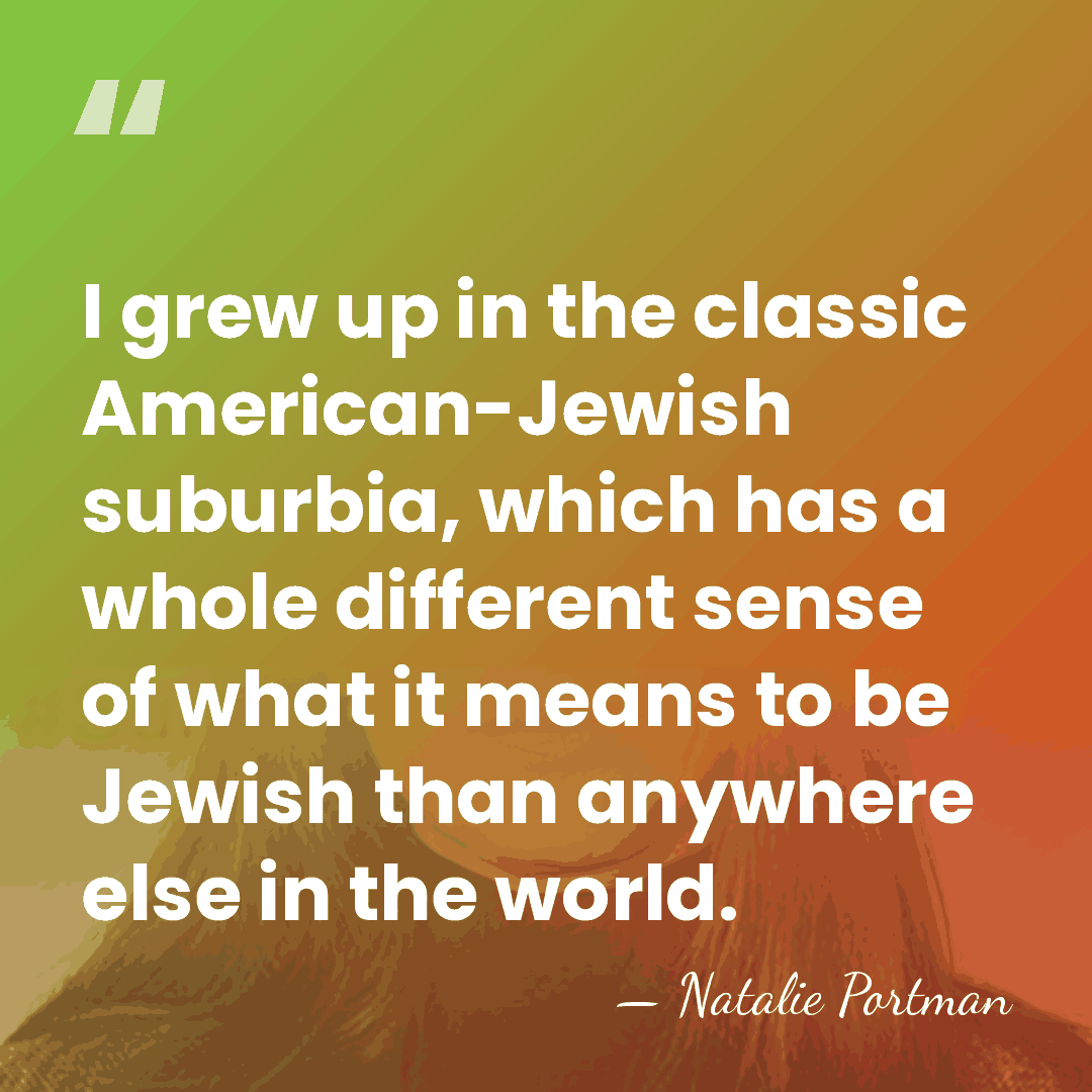 I grew up in the classic American-Jewish suburbia, which has a whole&hellip; - Natalie Portman