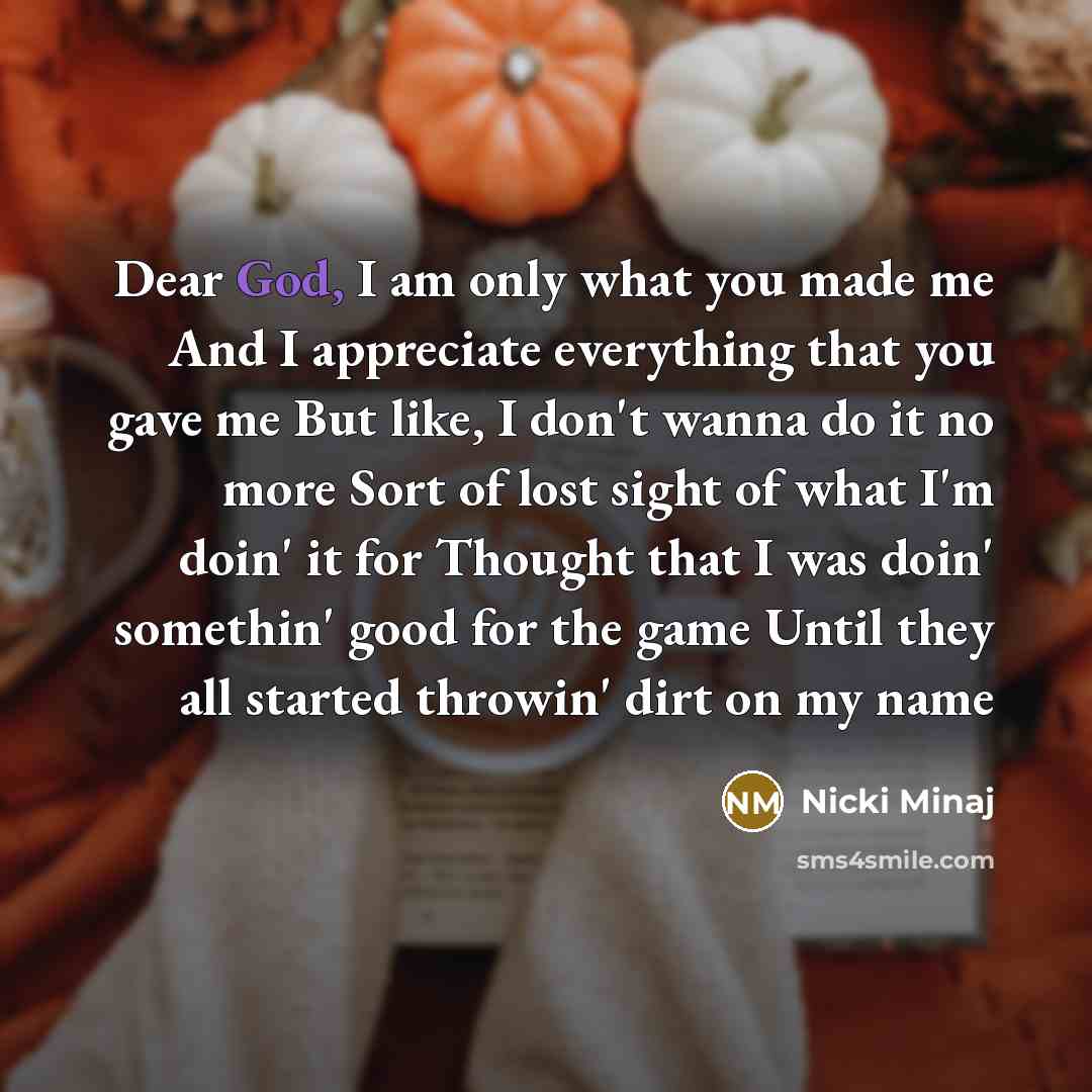 “Dear God, I am only what you made me And…” quote by Nicki Minaj