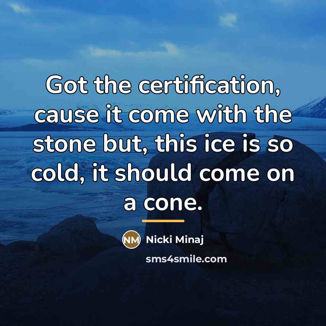 “Got the certification, cause it come with the stone but,…” quote by Nicki Minaj