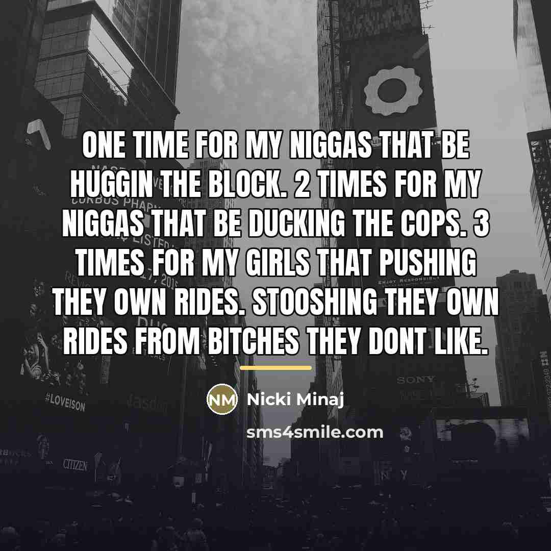 “One time for my niggas that be huggin the block.…” quote by Nicki Minaj