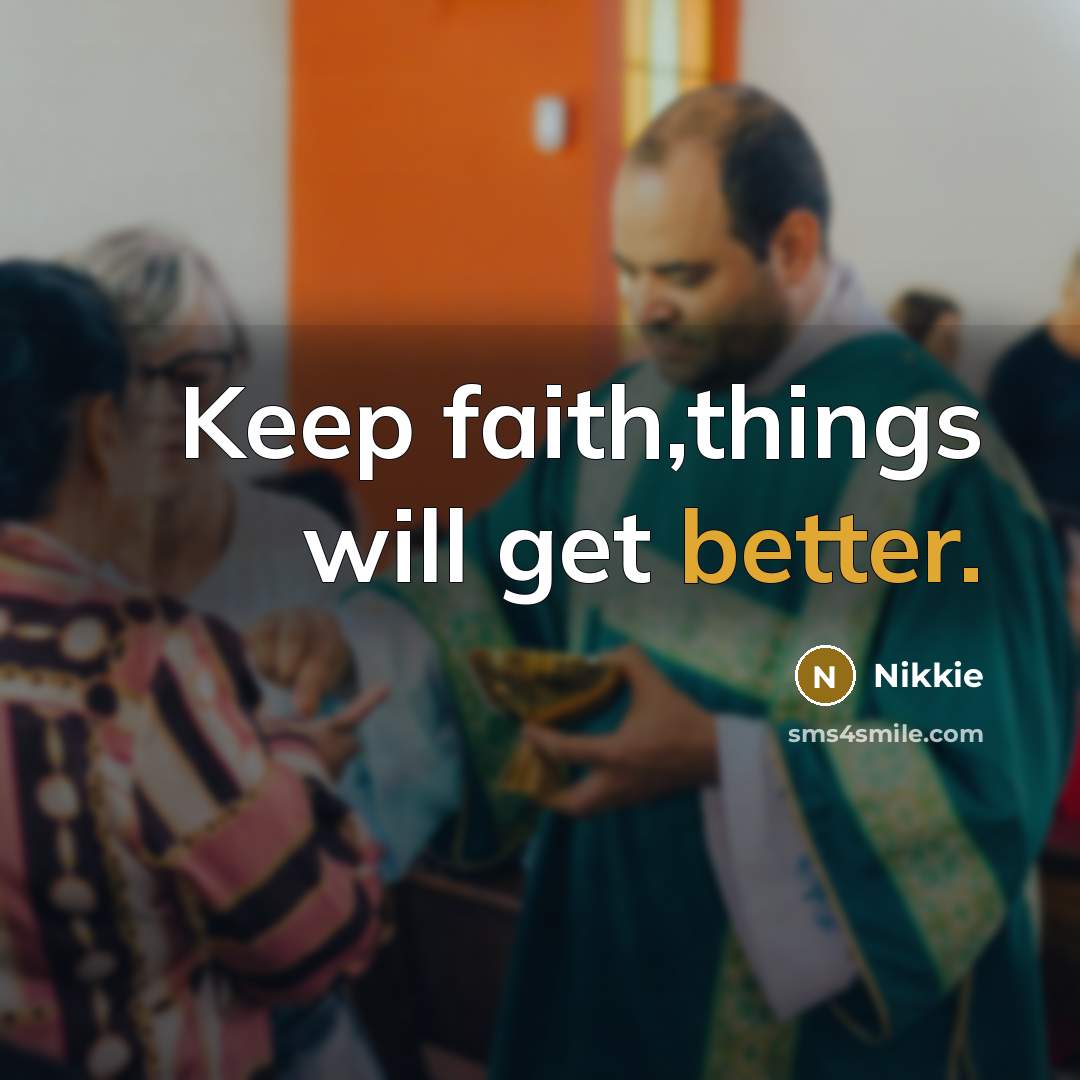 “Keep faith,things will get better.” quote by Nikkie
