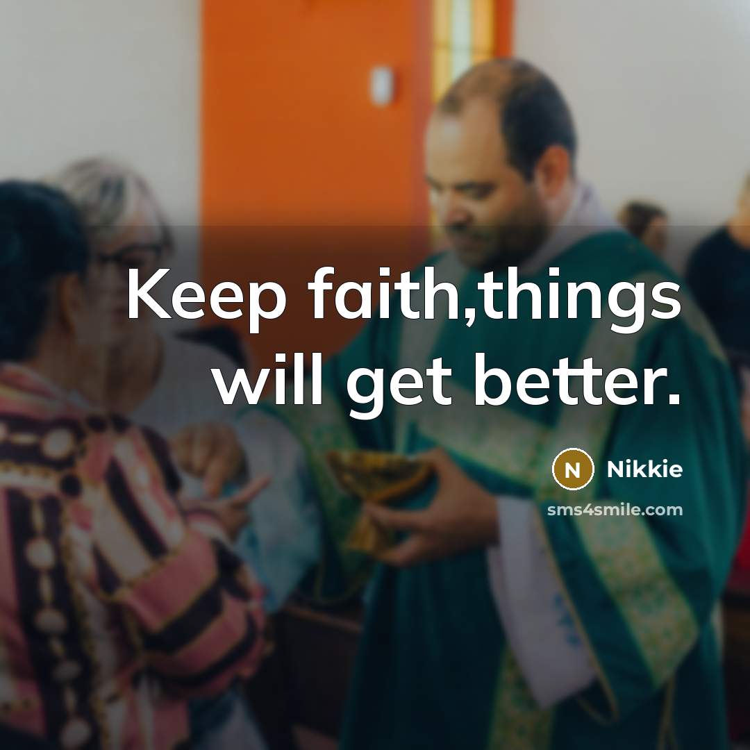 “Keep faith,things will get better.…” quote by Nikkie