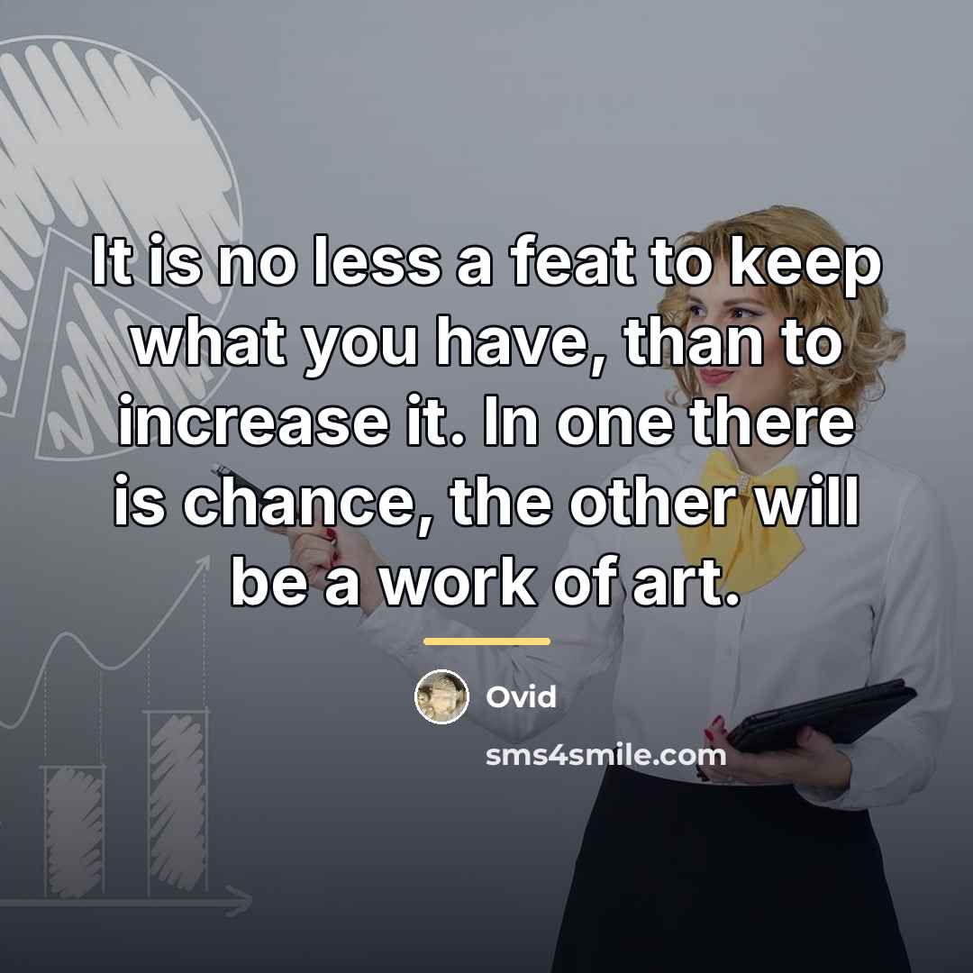 “It is no less a feat to keep what you…” quote by Ovid