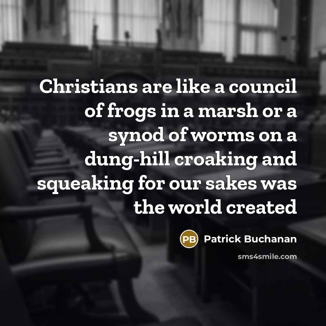 “Christians are like a council of frogs in a marsh…” quote by Patrick Buchanan