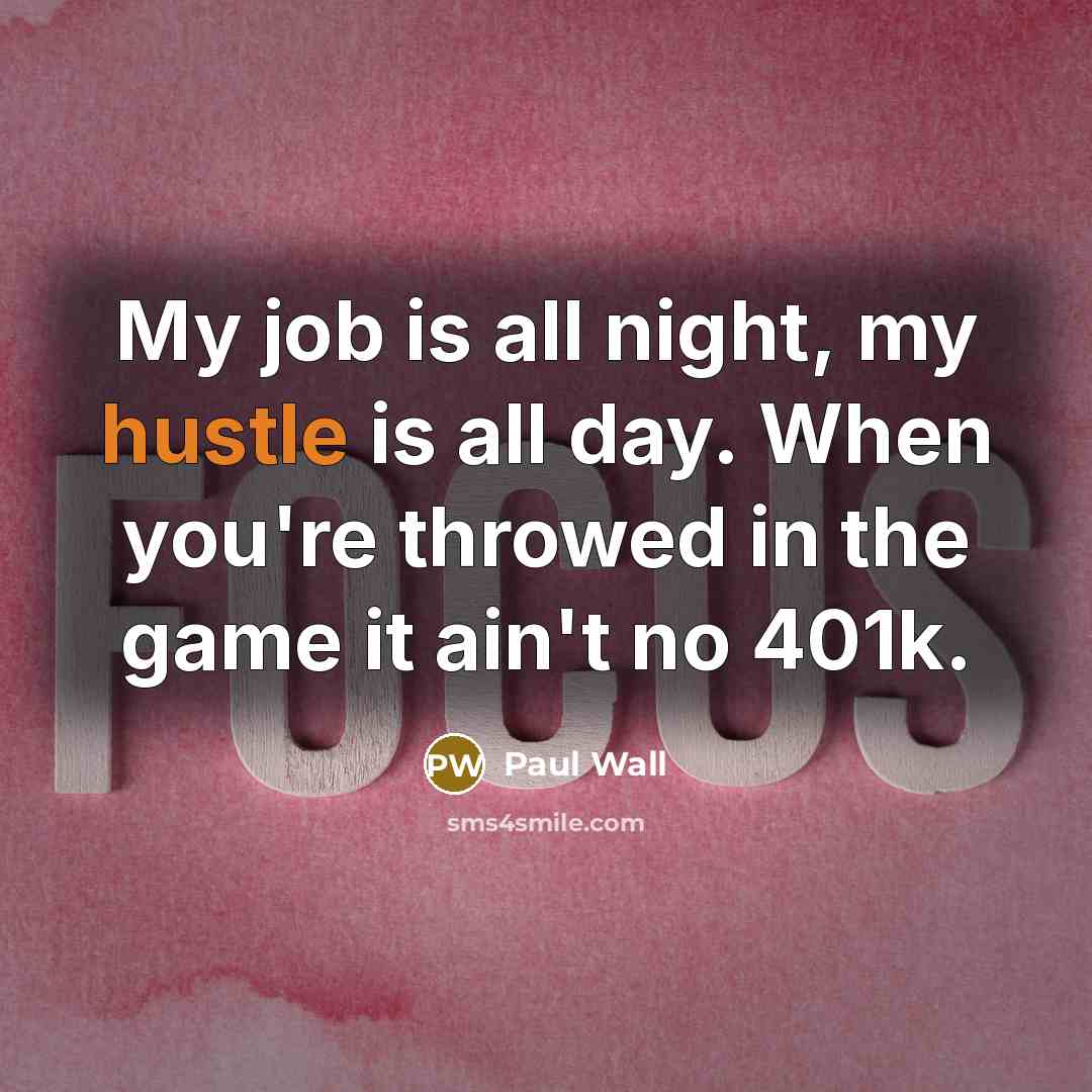 “My job is all night, my hustle is all day.…” quote by Paul Wall