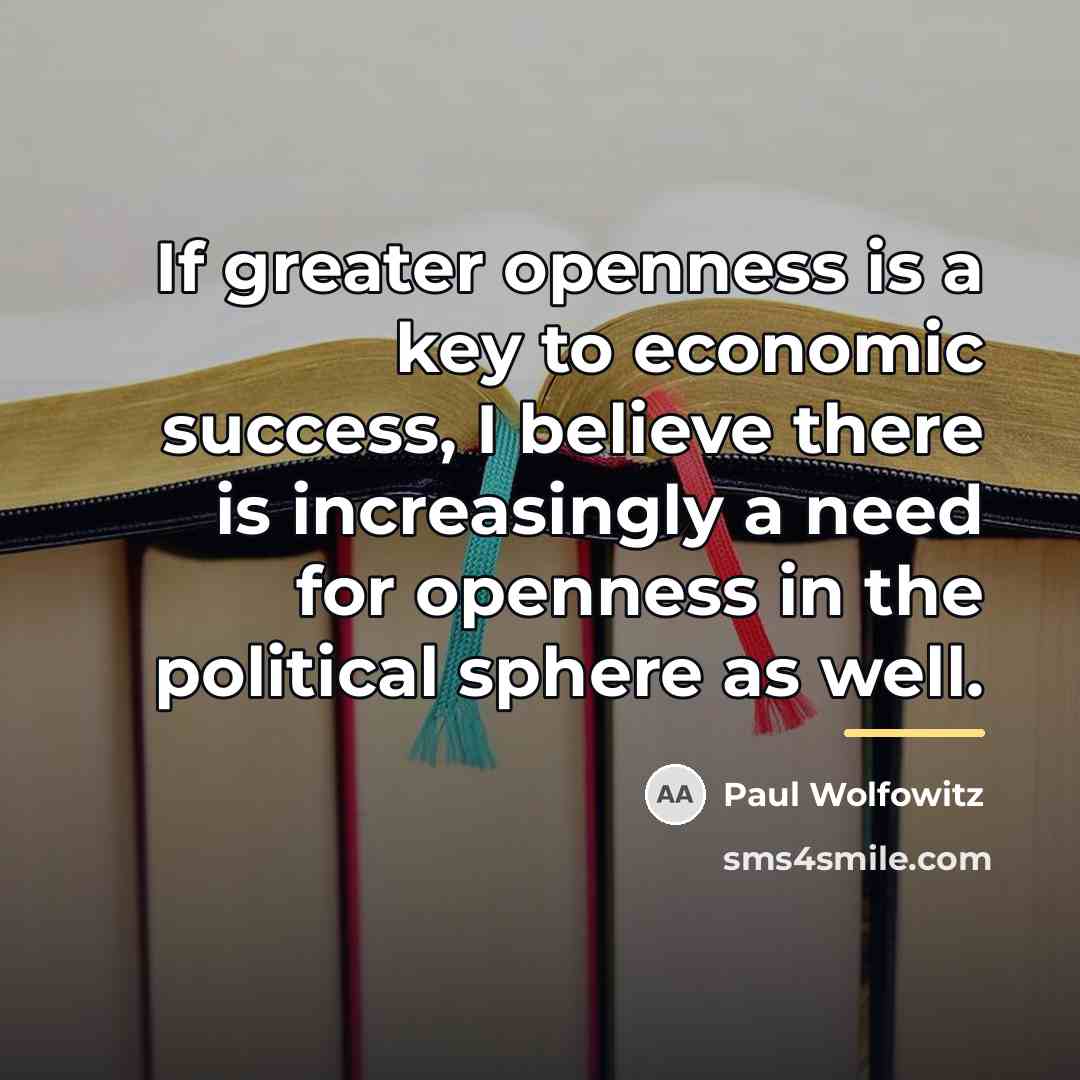“If greater openness is a key to economic success, I…” quote by Paul Wolfowitz