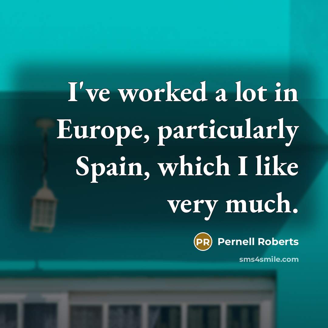 “I've worked a lot in Europe, particularly Spain, which I…” quote by Pernell Roberts
