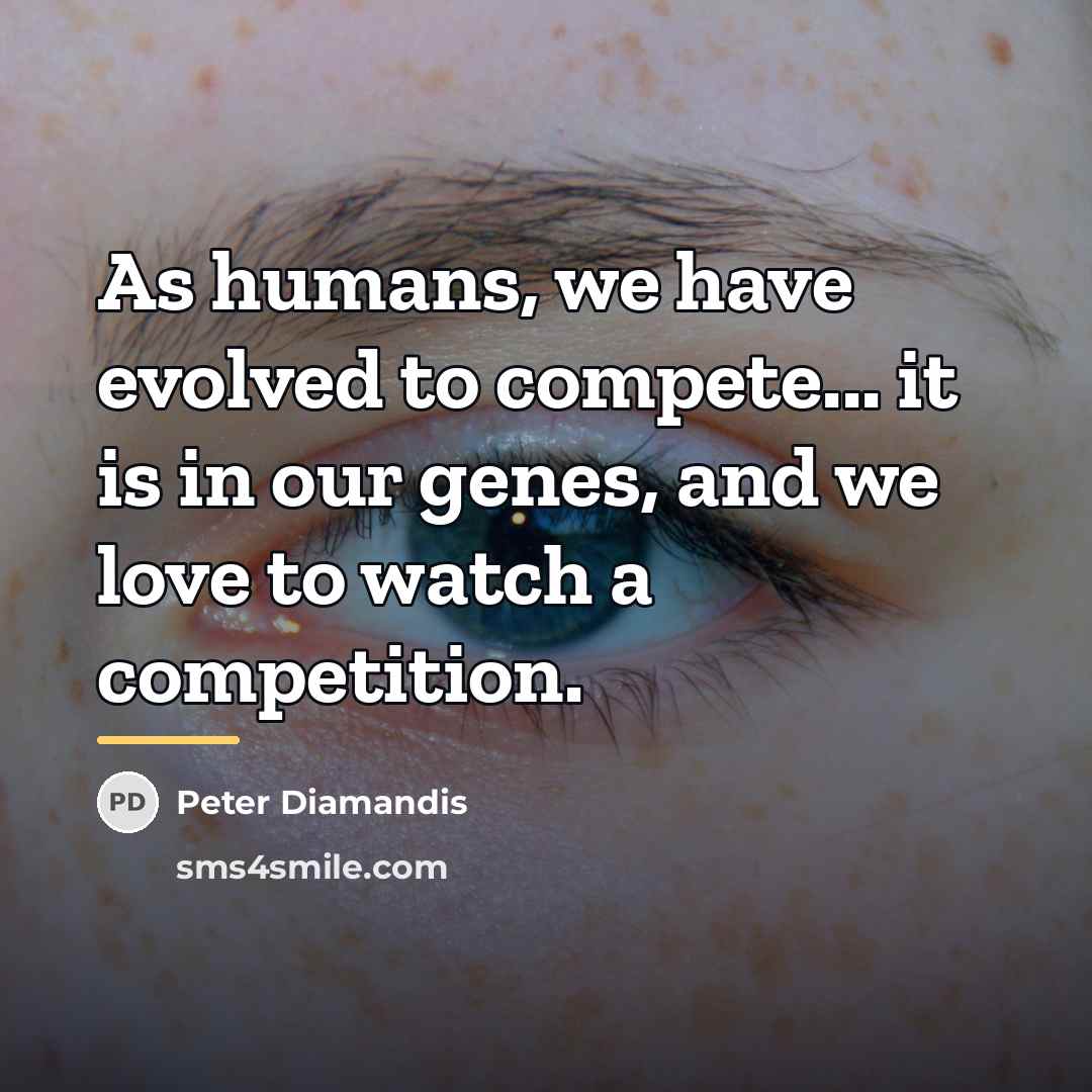 “As humans, we have evolved to compete... it is in…” quote by Peter Diamandis