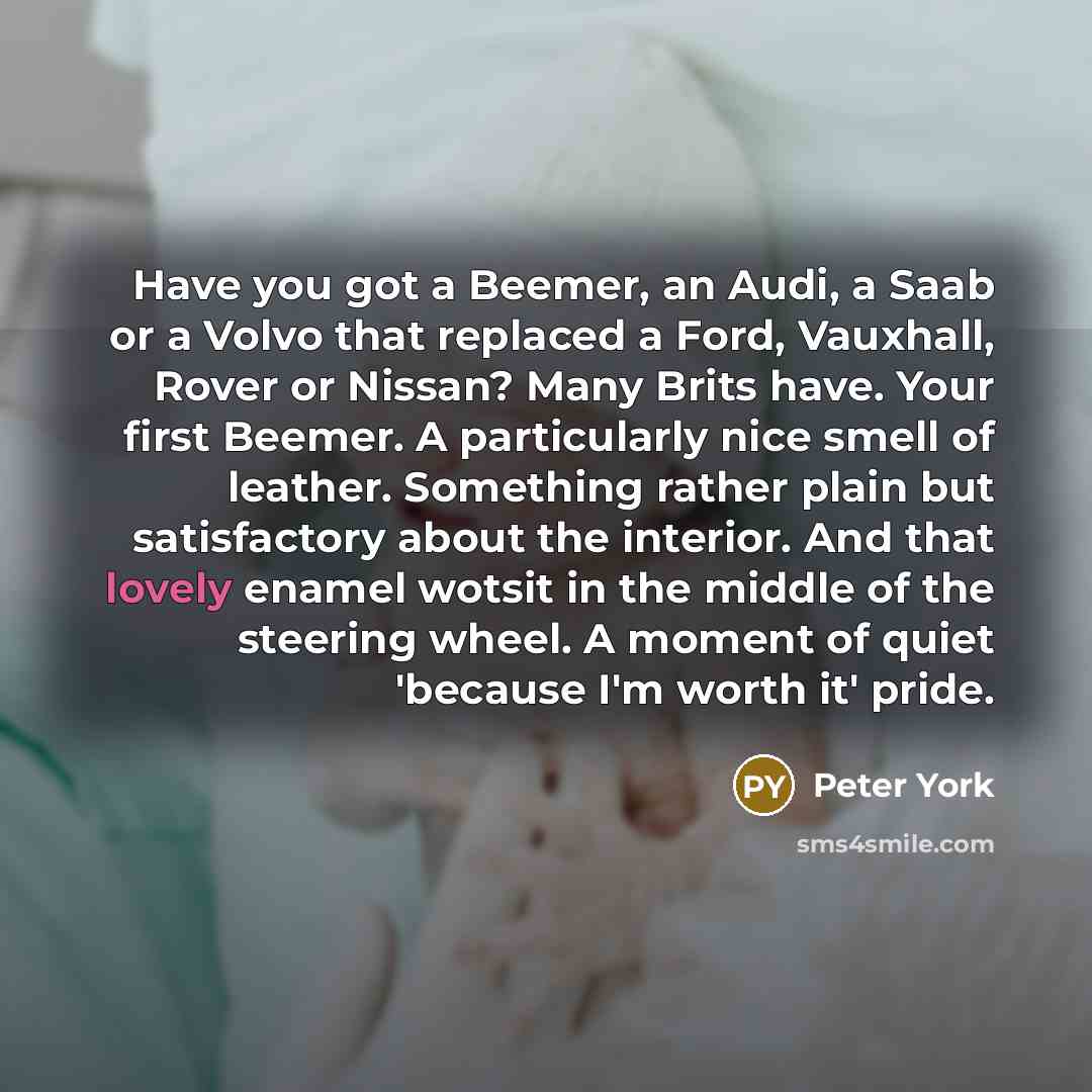 “Have you got a Beemer, an Audi, a Saab or…” quote by Peter York