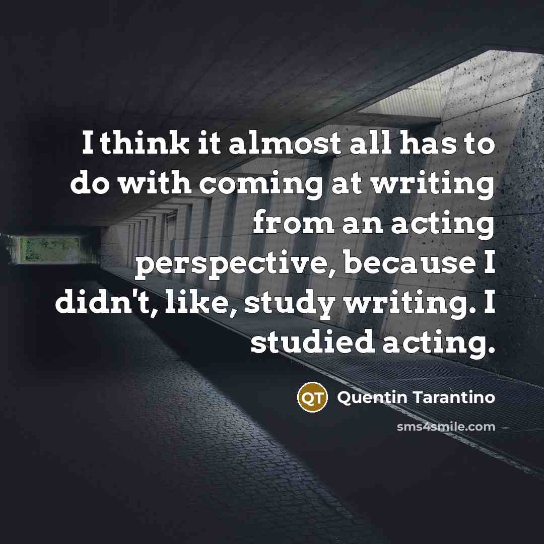 “I think it almost all has to do with coming…” quote by Quentin Tarantino