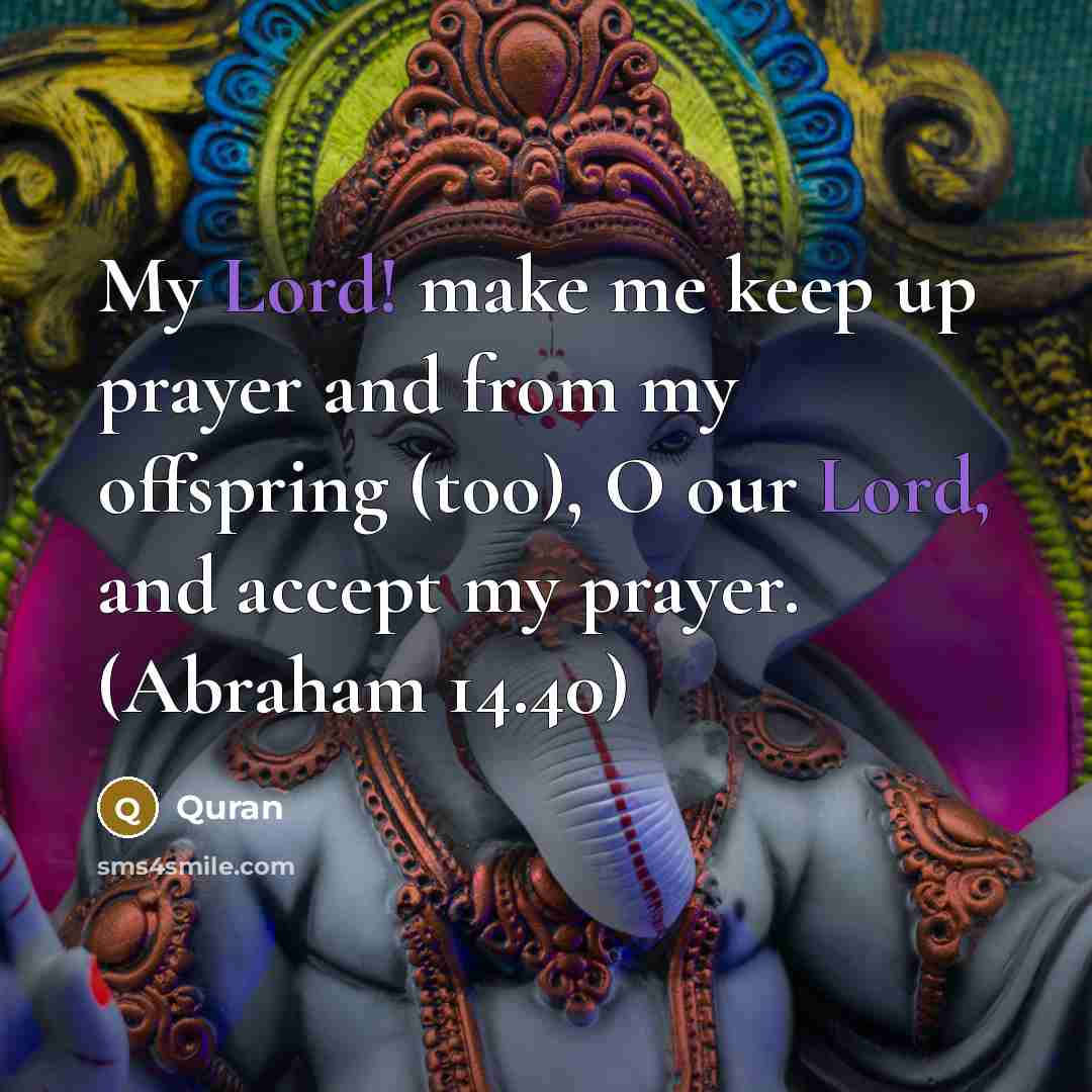 “My Lord! make me keep up prayer and from my…” quote by Quran