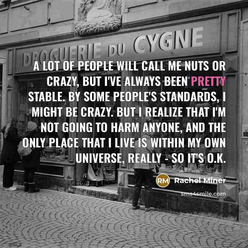“A lot of people will call me nuts or crazy,…” quote by Rachel Miner
