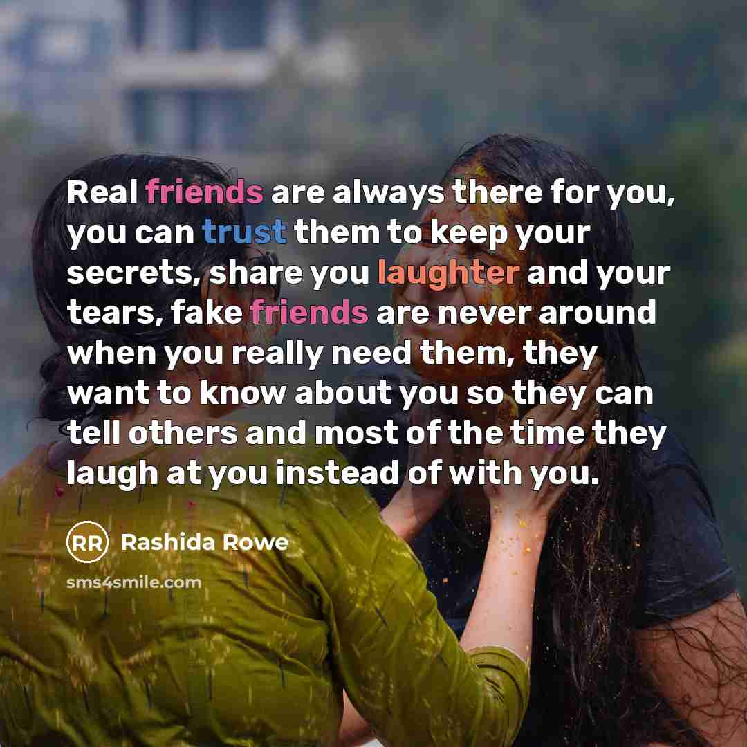 “Real friends are always there for you, you can trust…” quote by Rashida Rowe