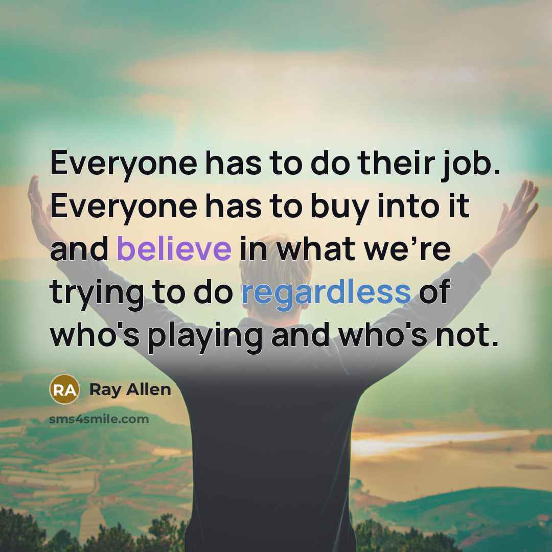 “Everyone has to do their job. Everyone has to buy…” quote by Ray Allen